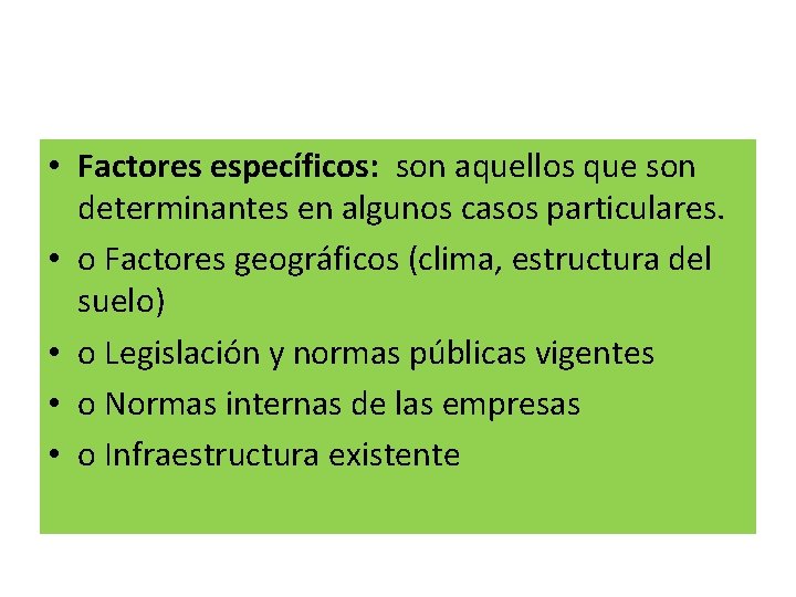  • Factores específicos: son aquellos que son determinantes en algunos casos particulares. •