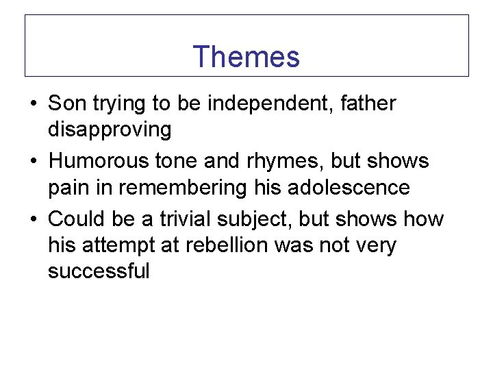 Themes • Son trying to be independent, father disapproving • Humorous tone and rhymes,