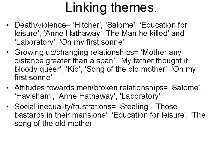 Linking themes. • Death/violence= ‘Hitcher’, ‘Salome’, ‘Education for leisure’, ‘Anne Hathaway’ ‘The Man he