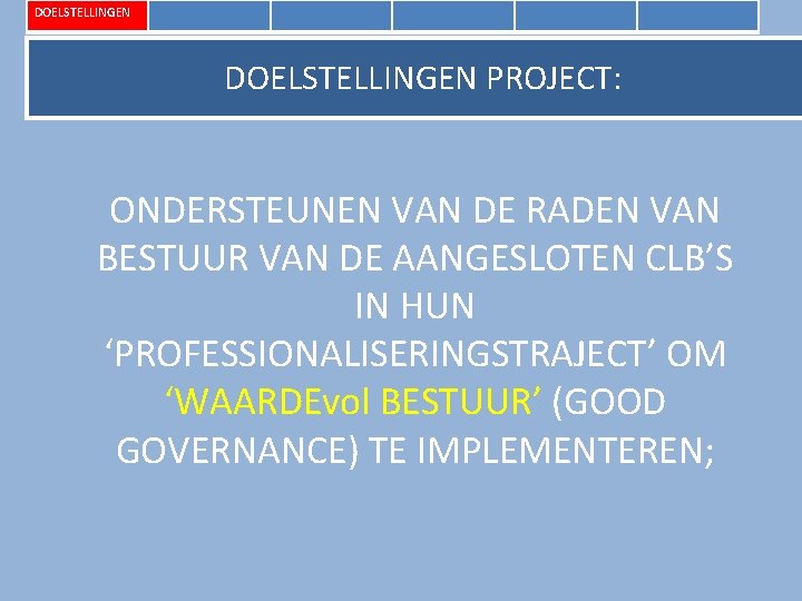 DOELSTELLINGEN PROJECT: ONDERSTEUNEN VAN DE RADEN VAN BESTUUR VAN DE AANGESLOTEN CLB’S IN HUN