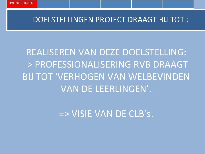 DOELSTELLINGEN PROJECT DRAAGT BIJ TOT : REALISEREN VAN DEZE DOELSTELLING: -> PROFESSIONALISERING RVB DRAAGT
