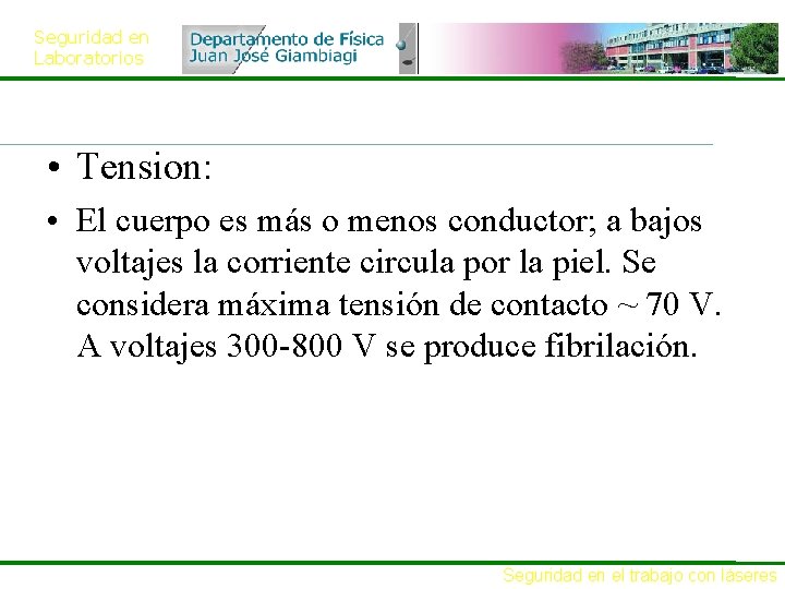Seguridad en Laboratorios • Tension: • El cuerpo es más o menos conductor; a