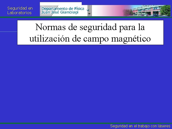 Seguridad en Laboratorios Normas de seguridad para la utilización de campo magnético Seguridad en