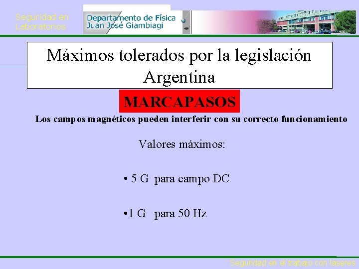 Seguridad en Laboratorios Máximos tolerados por la legislación Argentina MARCAPASOS Los campos magnéticos pueden