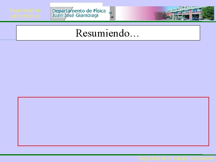 Seguridad en Laboratorios Resumiendo… Seguridad en el trabajo con láseres 