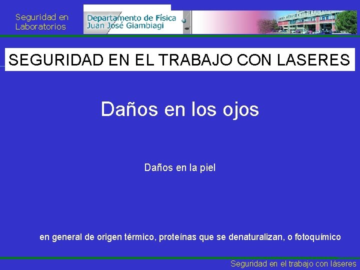 Seguridad en Laboratorios SEGURIDAD EN EL TRABAJO CON LASERES Daños en los ojos Daños