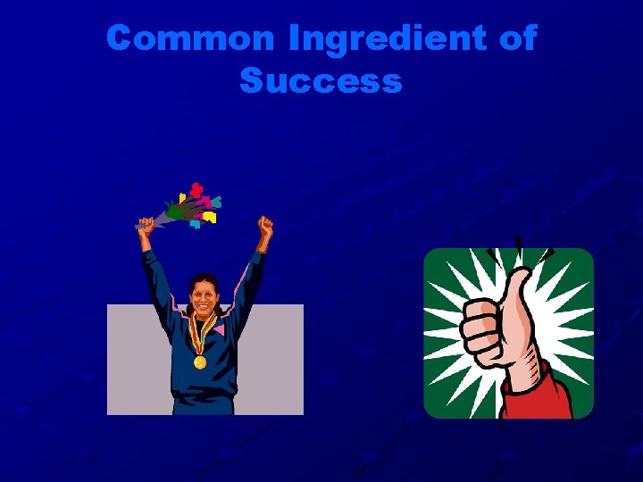 Common Ingredient of Success 