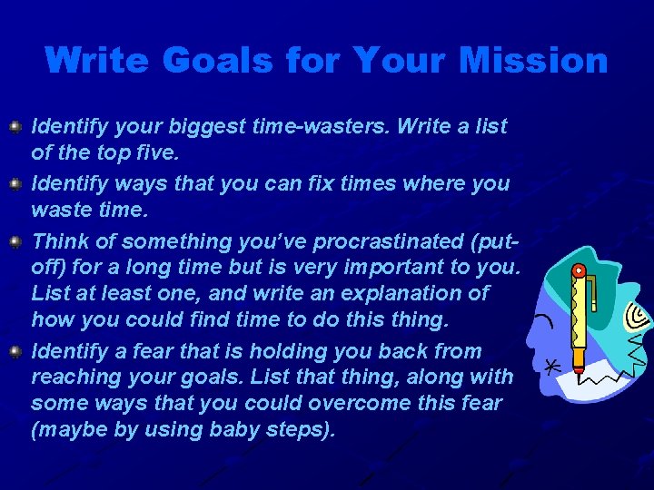 Write Goals for Your Mission Identify your biggest time-wasters. Write a list of the