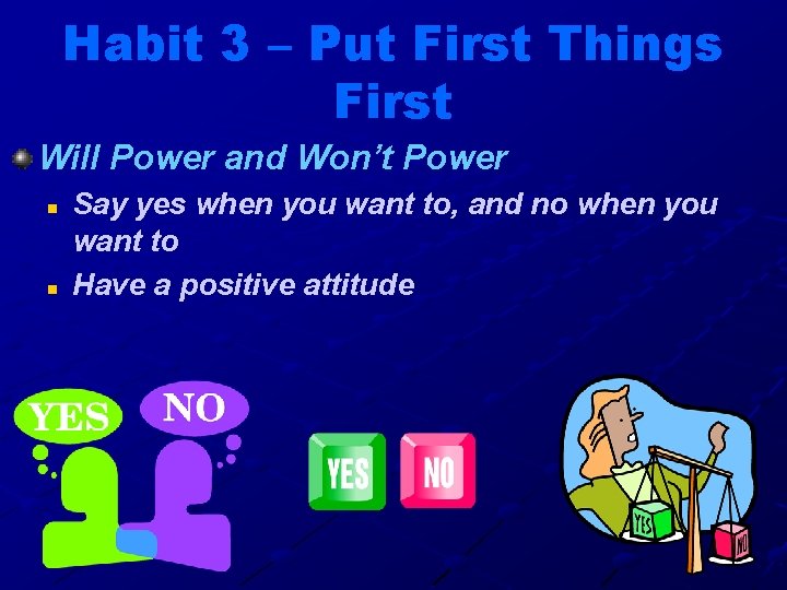 Habit 3 – Put First Things First Will Power and Won’t Power n n