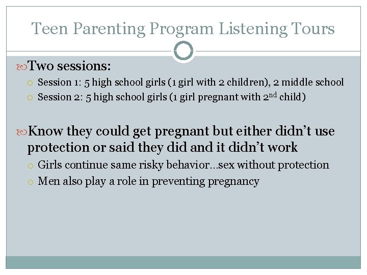 Teen Parenting Program Listening Tours Two sessions: Session 1: 5 high school girls (1