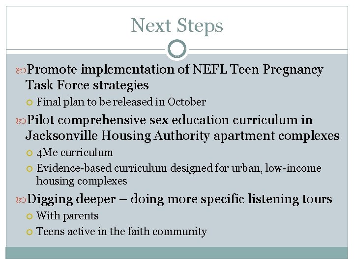 Next Steps Promote implementation of NEFL Teen Pregnancy Task Force strategies Final plan to