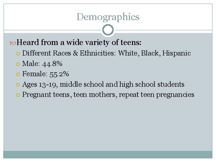 Demographics Heard from a wide variety of teens: Different Races & Ethnicities: White, Black,