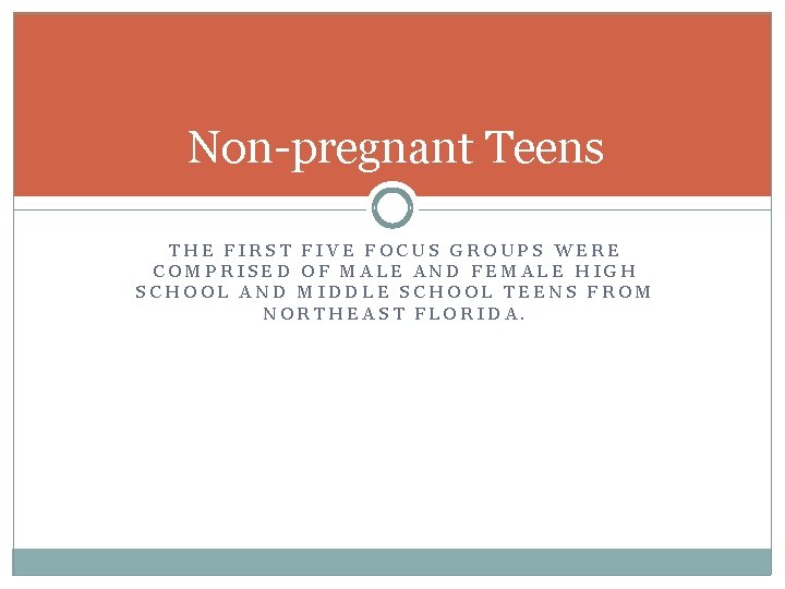 Non-pregnant Teens THE FIRST FIVE FOCUS GROUPS WERE COMPRISED OF MALE AND FEMALE HIGH