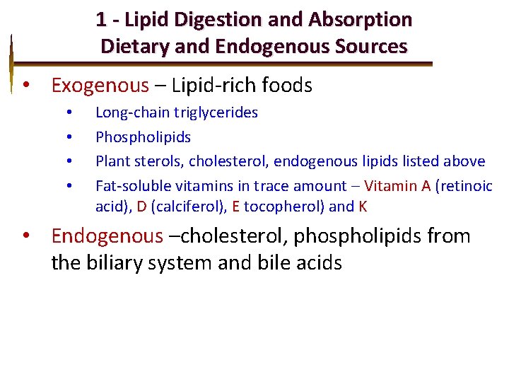 1 - Lipid Digestion and Absorption Dietary and Endogenous Sources • Exogenous – Lipid-rich
