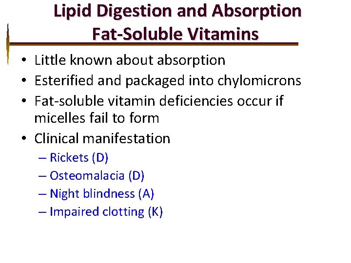 Lipid Digestion and Absorption Fat-Soluble Vitamins • Little known about absorption • Esterified and