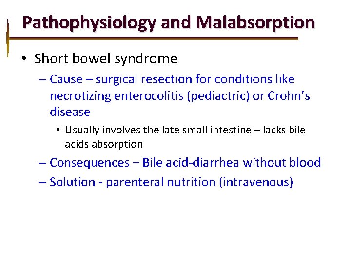 Pathophysiology and Malabsorption • Short bowel syndrome – Cause – surgical resection for conditions