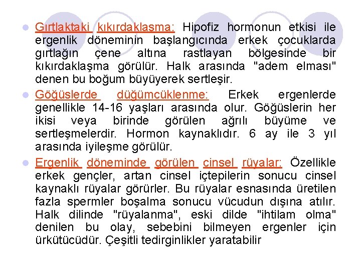 Gırtlaktaki kıkırdaklaşma: Hipofiz hormonun etkisi ile ergenlik döneminin başlangıcında erkek çocuklarda gırtlağın çene altına