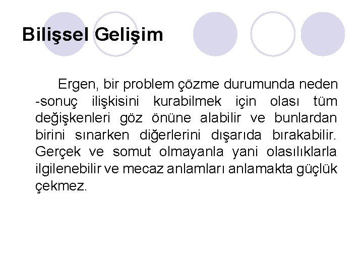 Bilişsel Gelişim Ergen, bir problem çözme durumunda neden -sonuç ilişkisini kurabilmek için olası tüm