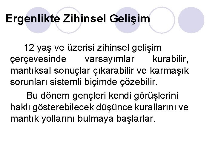 Ergenlikte Zihinsel Gelişim 12 yaş ve üzerisi zihinsel gelişim çerçevesinde varsayımlar kurabilir, mantıksal sonuçlar