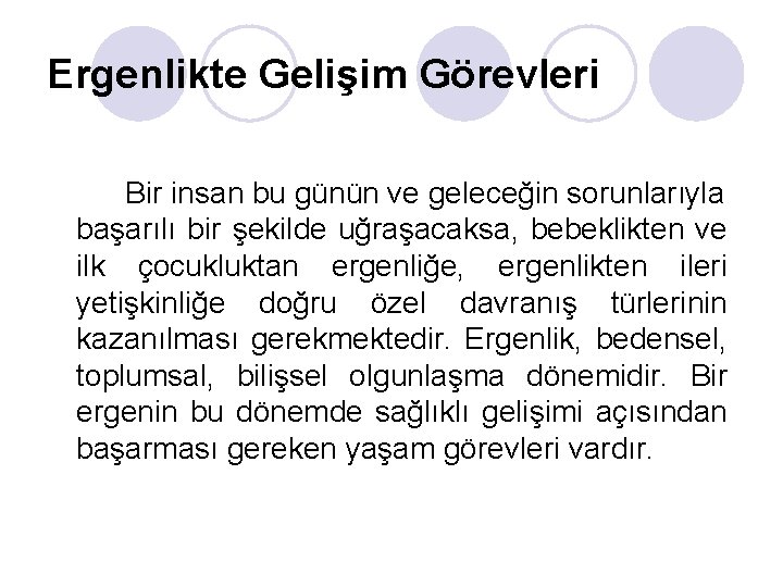 Ergenlikte Gelişim Görevleri Bir insan bu günün ve geleceğin sorunlarıyla başarılı bir şekilde uğraşacaksa,