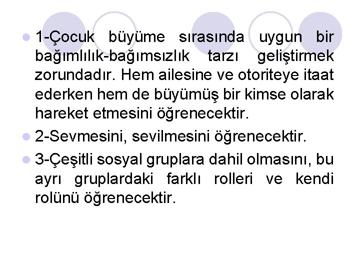 l 1 -Çocuk büyüme sırasında uygun bir bağımlılık-bağımsızlık tarzı geliştirmek zorundadır. Hem ailesine ve