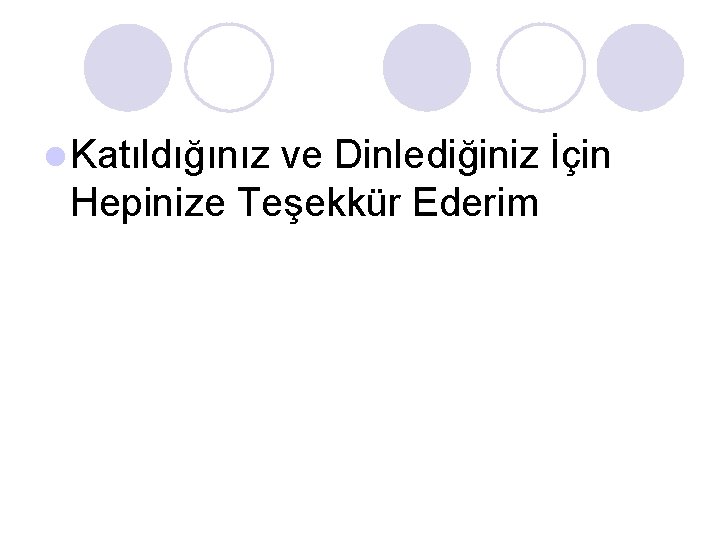 l Katıldığınız ve Dinlediğiniz İçin Hepinize Teşekkür Ederim 