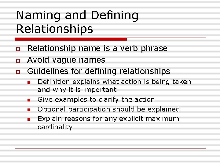 Naming and Defining Relationships o o o Relationship name is a verb phrase Avoid