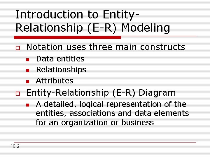 Introduction to Entity. Relationship (E-R) Modeling o Notation uses three main constructs n n