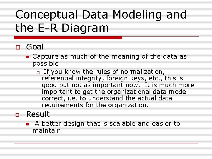 Conceptual Data Modeling and the E-R Diagram o Goal n o Capture as much