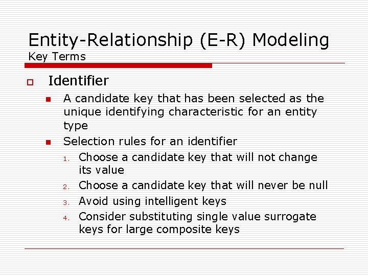 Entity-Relationship (E-R) Modeling Key Terms o Identifier n n A candidate key that has