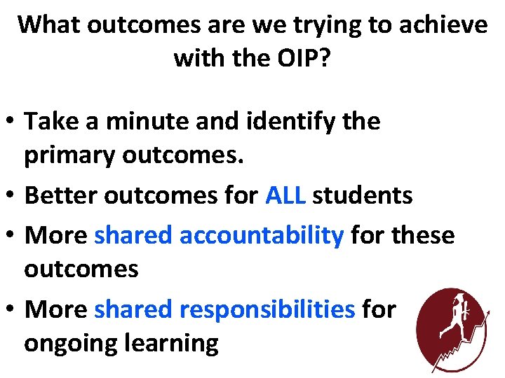 What outcomes are we trying to achieve with the OIP? • Take a minute