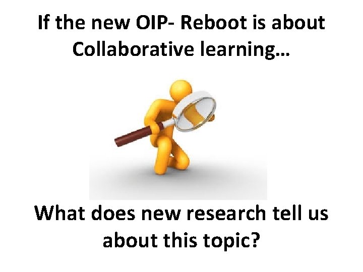 If the new OIP- Reboot is about Collaborative learning… What does new research tell