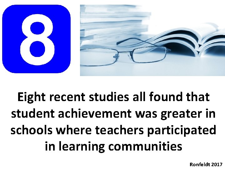 Eight recent studies all found that student achievement was greater in schools where teachers