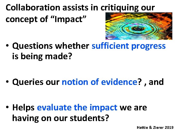 Collaboration assists in critiquing our concept of “Impact” • Questions whether sufficient progress is