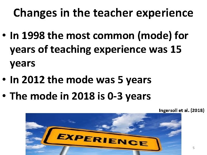 Changes in the teacher experience • In 1998 the most common (mode) for years