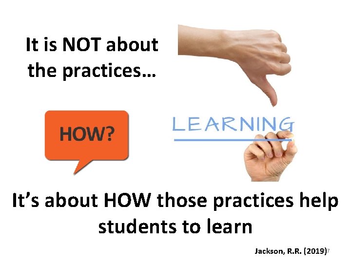 It is NOT about the practices… It’s about HOW those practices help students to