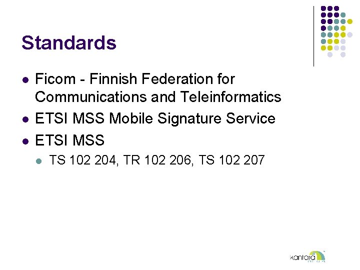 Standards l l l Ficom - Finnish Federation for Communications and Teleinformatics ETSI MSS