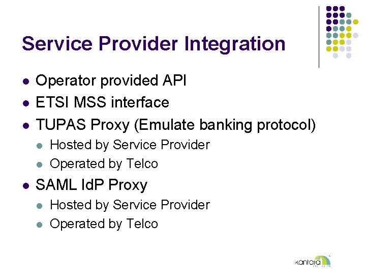 Service Provider Integration l l l Operator provided API ETSI MSS interface TUPAS Proxy