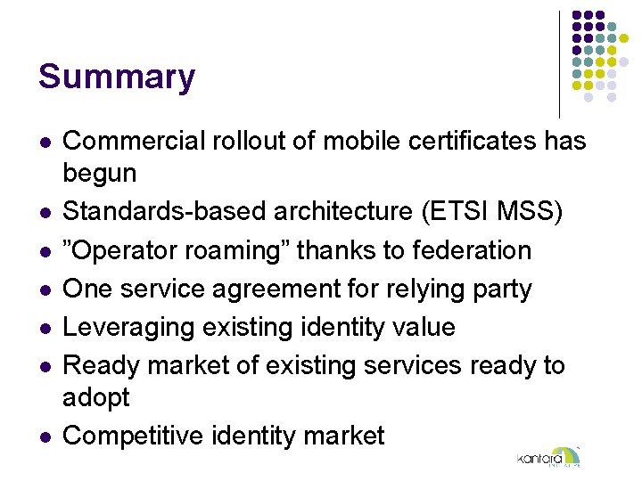 Summary l l l l Commercial rollout of mobile certificates has begun Standards-based architecture