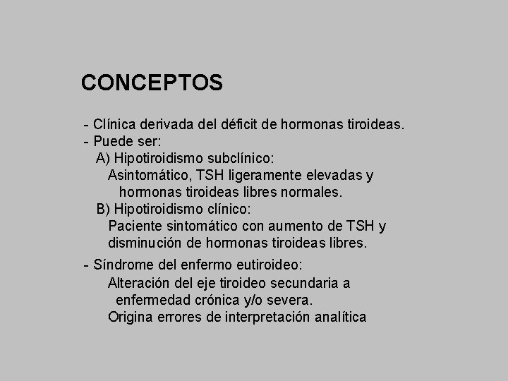 CONCEPTOS - Clínica derivada del déficit de hormonas tiroideas. - Puede ser: A) Hipotiroidismo