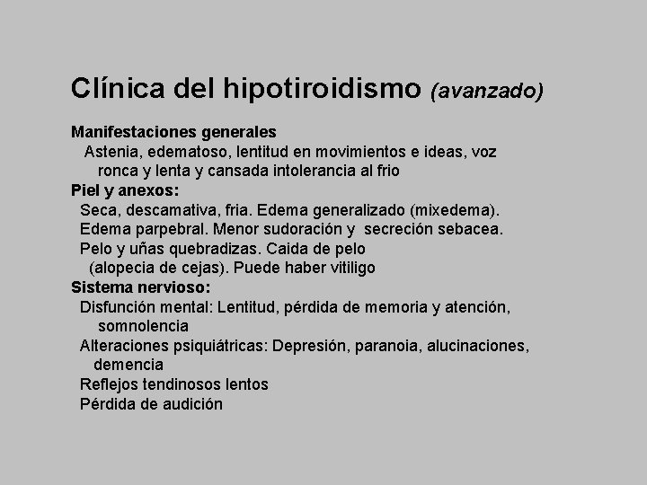 Clínica del hipotiroidismo (avanzado) Manifestaciones generales Astenia, edematoso, lentitud en movimientos e ideas, voz