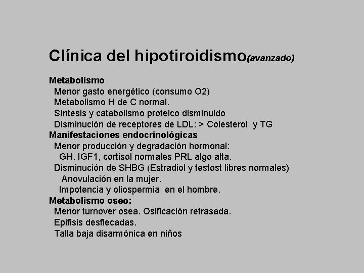 Clínica del hipotiroidismo(avanzado) Metabolismo Menor gasto energético (consumo O 2) Metabolismo H de C