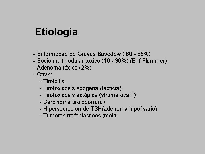 Etiología - Enfermedad de Graves Basedow ( 60 - 85%) - Bocio multinodular tóxico