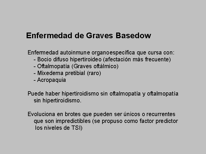 Enfermedad de Graves Basedow Enfermedad autoinmune organoespecífica que cursa con: - Bocio difuso hipertiroideo