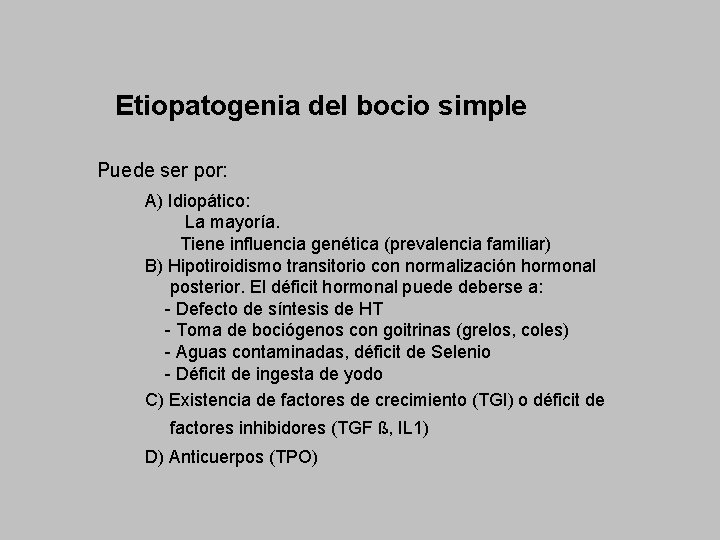 Etiopatogenia del bocio simple Puede ser por: A) Idiopático: La mayoría. Tiene influencia genética