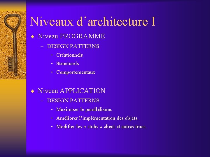 Niveaux d’architecture I ¨ Niveau PROGRAMME – DESIGN PATTERNS • Créationnels • Structurels •