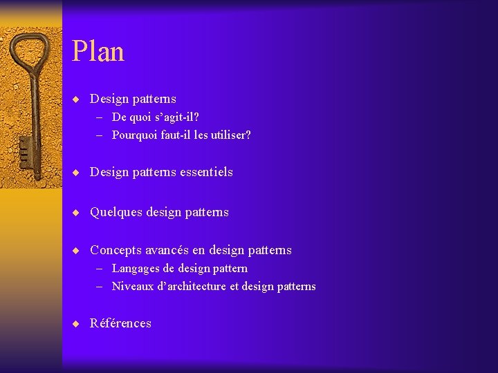 Plan ¨ Design patterns – De quoi s’agit-il? – Pourquoi faut-il les utiliser? ¨