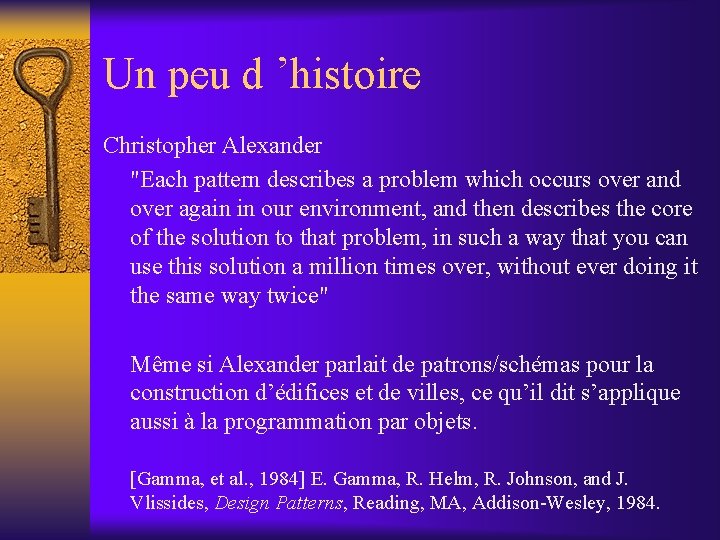 Un peu d ’histoire Christopher Alexander "Each pattern describes a problem which occurs over