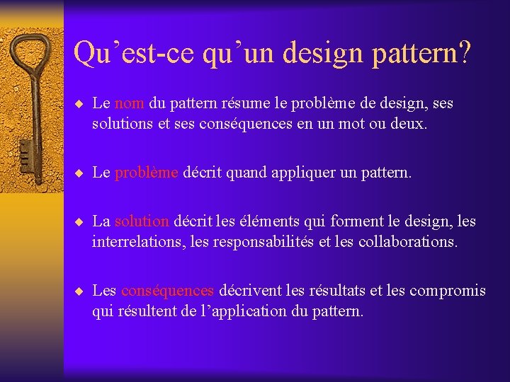 Qu’est-ce qu’un design pattern? ¨ Le nom du pattern résume le problème de design,