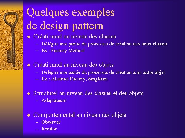 Quelques exemples de design pattern ¨ Créationnel au niveau des classes – Délègue une